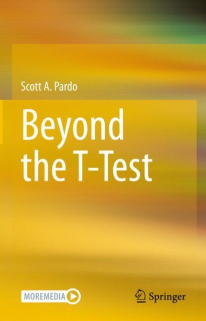 Book cover of: Beyond the T-Test. By: Scott A. Pardo