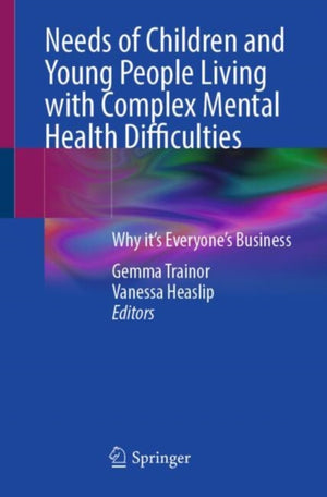 Needs of Children and Young People Living with Complex Mental Health Difficulties