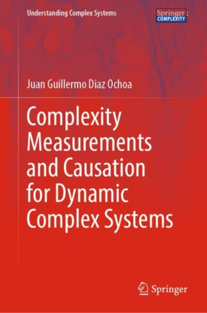 Book cover of: Complexity Measurements and Causation for Dynamic Complex Systems