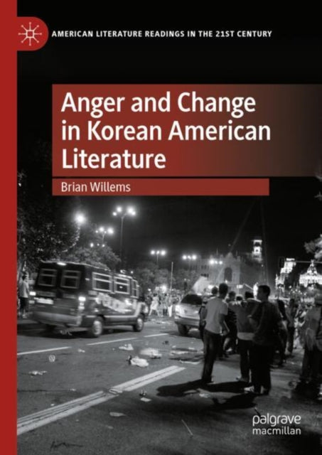 Book cover of: Anger and Change in Korean American Literature. By: Brian Willems