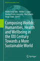 Book cover of: Composing Worlds: Humanities, Health and Wellbeing in the XXI Century Towards a More Sustainable World