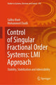 Book cover of: Control of Singular Fractional Order Systems: LMI Approach