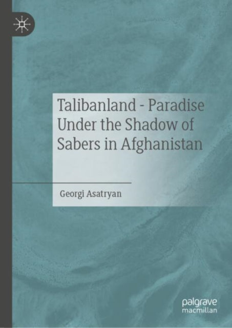 Book cover of: Talibanland - Paradise Under the Shadow of Sabers in Afghanistan