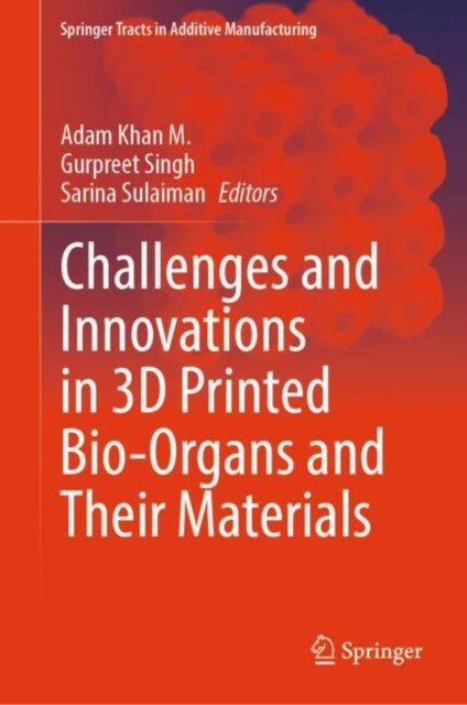 Book cover of: Challenges and Innovations in 3D Printed Bio-Organs and Their Materials