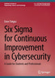Book cover of: Six Sigma for Continuous Improvement in Cybersecurity