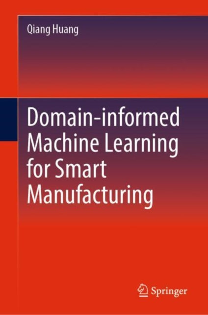 Book cover of: Domain-informed Machine Learning for Smart Manufacturing
