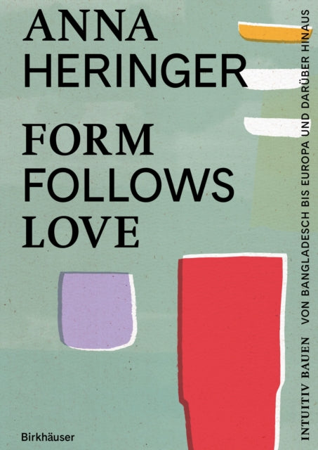 Book cover of: Form Follows Love (Deutsche Ausgabe). By: Anna Heringer