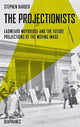 Book cover of: Projectionists – Eadweard Muybridge and the Future Projections of the Moving Image. By: Stephen Barber