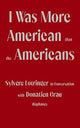 Book cover of: I Was More American than the Americans - Sylvere Lotringer in Conversation with Donatien Grau. By: Sylvère Lotringer