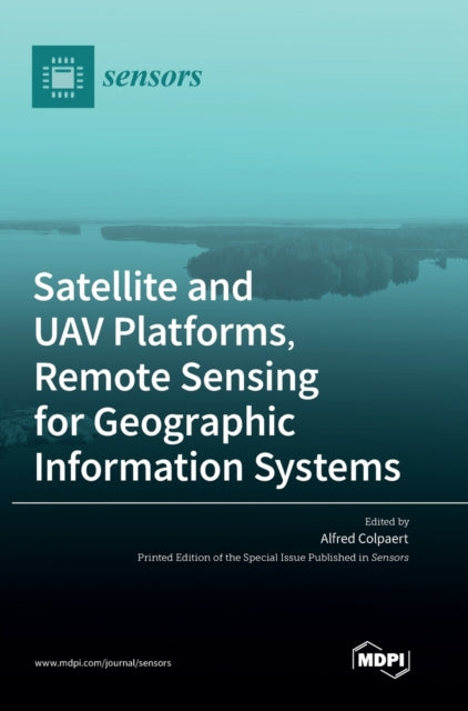 Book cover of: Satellite and UAV Platforms, Remote Sensing for Geographic Information Systems. By: Alfred Colpaert