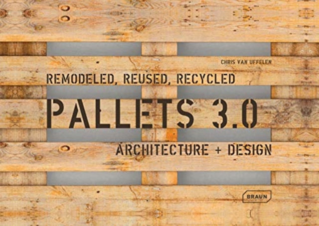 Book cover of: Pallets 3.0. By: Chris van Uffelen
