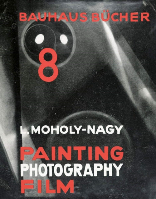 Book cover of: Painting, Photography, Film. By: Laszlo MOHOLY-NAGY