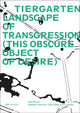 Book cover of: Tiergarten, Landscape of Transgression - This Obscure Object of Desire. By: Sandra Bartoli