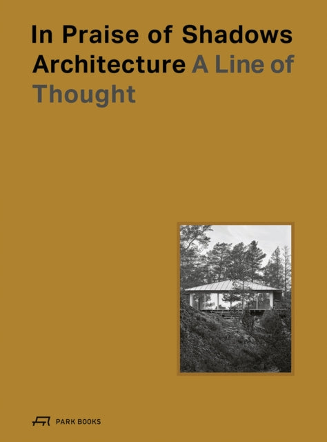 Book cover of: In Praise of Shadows Architecture. By: Lundeberg BENESCH
