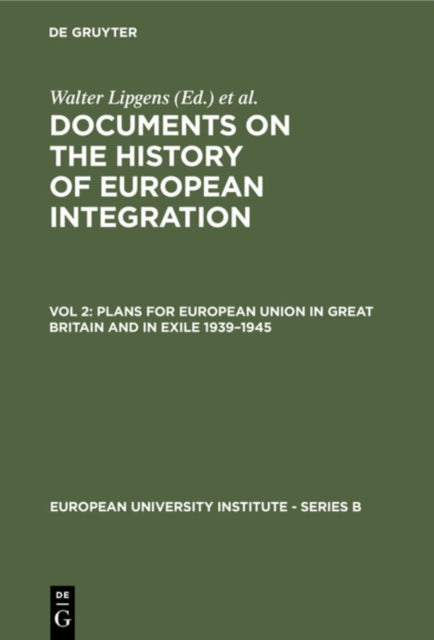 Book cover of: Plans for European Union in Great Britain and in Exile 1939–1945. By: Walter Lipgens