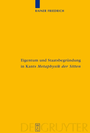 Eigentum und Staatsbegrundung in Kants 'Metaphysik der Sitten'