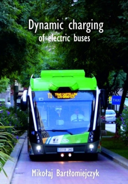 Book cover of: Dynamic charging of electric buses. By: Mikołaj Bartłomiejczyk