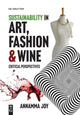 Book cover of: Sustainability in Art, Fashion and Wine. By: Annamma Joy
