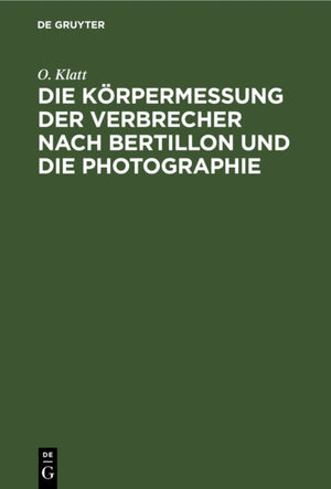 Die Korpermessung Der Verbrecher Nach Bertillon Und Die Photographie