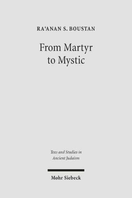 Book cover of: From Martyr to Mystic. By: Ra'anan Boustan, Raanan S. Boustan, Raʻanan S. Boustan