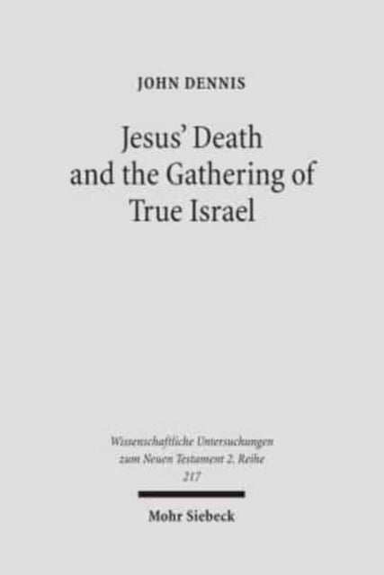 Book cover of: Jesus' Death and the Gathering of True Israel. By: John A. Dennis