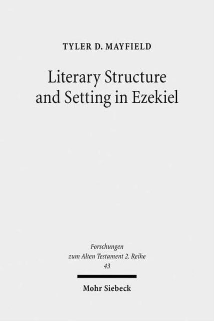 Book cover of: Literary Structure and Setting in Ezekiel. By: Tyler D. Mayfield