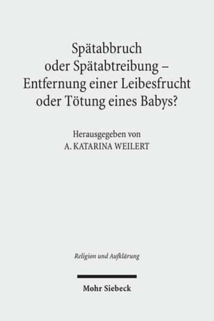 Spatabbruch oder Spatabtreibung - Entfernung einer Leibesfrucht oder Totung eines Babys?