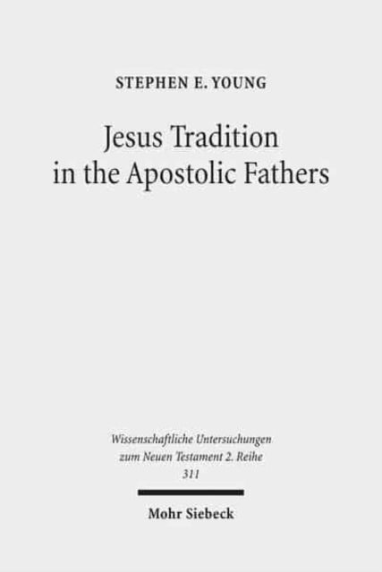 Book cover of: Jesus Tradition in the Apostolic Fathers. By: Stephen E. Young