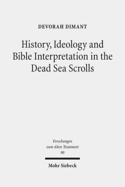 Book cover of: History, Ideology and Bible Interpretation in the Dead Sea Scrolls. By: Devorah Dimant