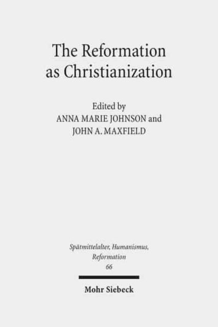 Book cover of: Reformation as Christianization. By: Anna Marie Johnson