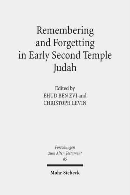 Book cover of: Remembering and Forgetting in Early Second Temple Judah. By: Ehud Ben Zvi