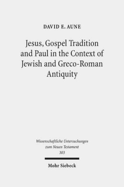Book cover of: Jesus, Gospel Tradition and Paul in the Context of Jewish and Greco-Roman Antiquity. By: David E. Aune