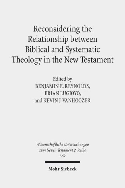 Book cover of: Reconsidering the Relationship between Biblical and Systematic Theology in the New Testament. By: Benjamin E. Reynolds