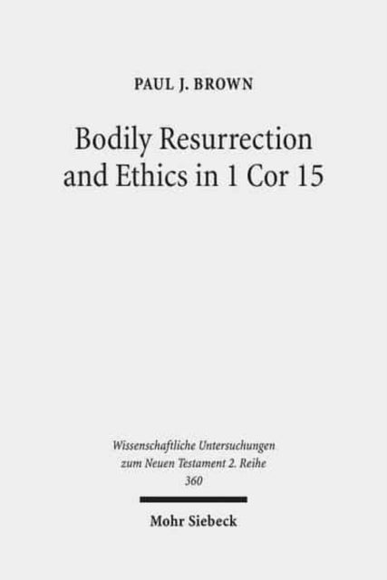 Book cover of: Bodily Resurrection and Ethics in 1 Cor 15. By: Paul J. Brown