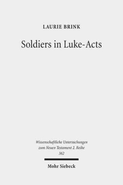 Book cover of: Soldiers in Luke-Acts. By: Laurie Brink
