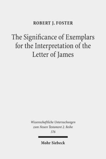 Book cover of: Significance of Exemplars for the Interpretation of the Letter of James. By: Robert J Foster
