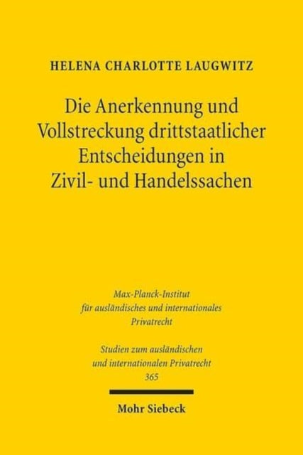 Book cover of: Die Anerkennung und Vollstreckung drittstaatlicher Entscheidungen in Zivil- und Handelssachen. By: Helena Charlotte Laugwitz