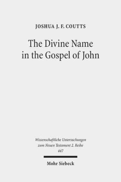 Book cover of: Divine Name in the Gospel of John. By: Joshua J. F. Coutts