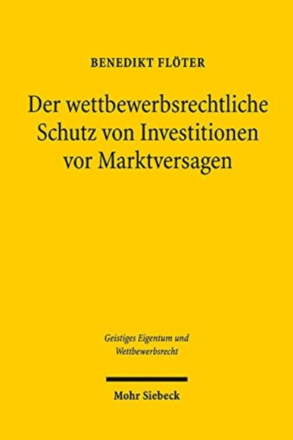 Book cover of: Der wettbewerbsrechtliche Schutz von Investitionen vor Marktversagen. By: Benedikt Flöter