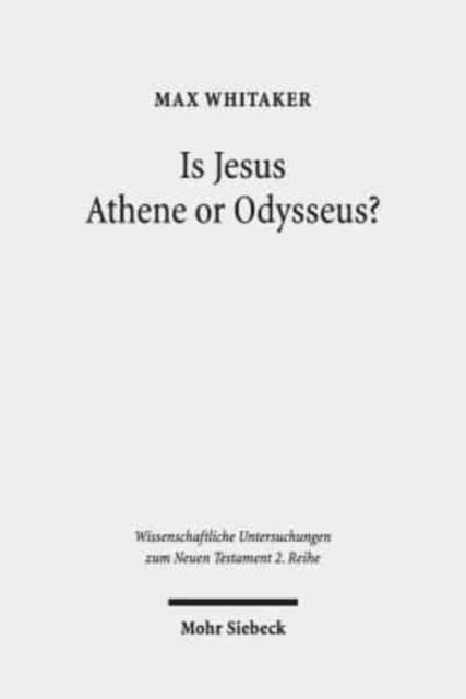 Book cover of: Is Jesus Athene or Odysseus?. By: Max Whitaker