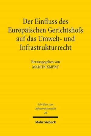 Der Einfluss des Europaischen Gerichtshofs auf das Umwelt- und Infrastrukturrecht