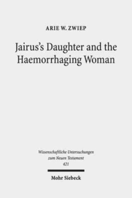 Book cover of: Jairus's Daughter and the Haemorrhaging Woman. By: Arie W. Zwiep