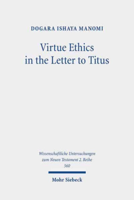 Book cover of: Virtue Ethics in the Letter to Titus. By: Dogara Ishaya Manomi