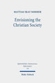 Book cover of: Envisioning the Christian Society. By: Mattias Skat Sommer