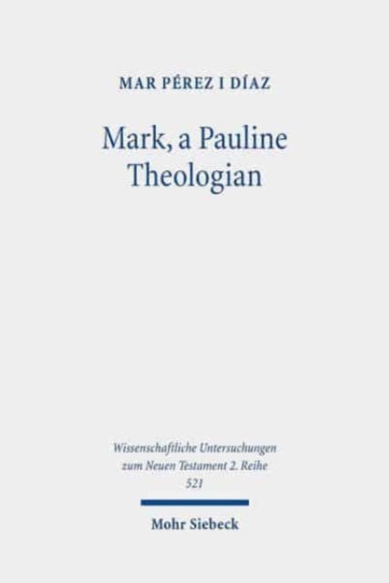 Book cover of: Mark, a Pauline Theologian. By: Mar Pérez i Díaz