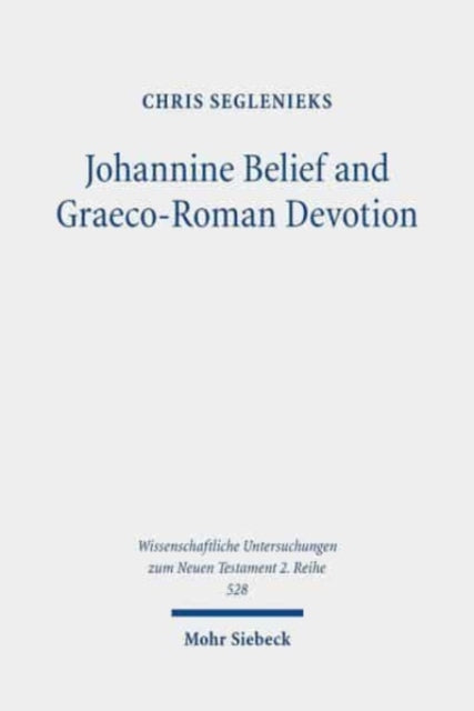 Book cover of: Johannine Belief and Graeco-Roman Devotion. By: Chris Seglenieks