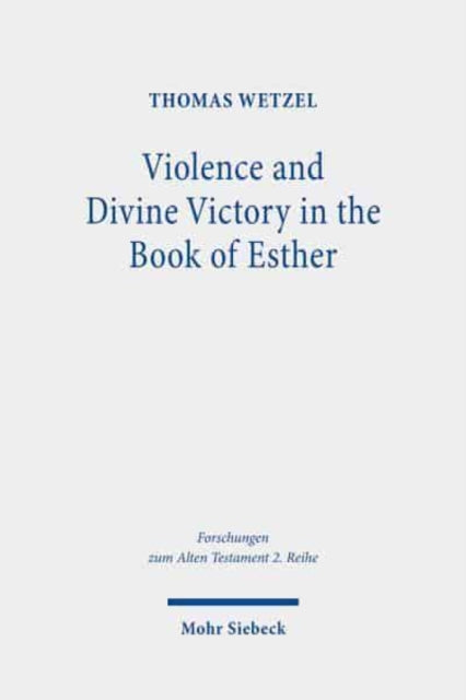 Book cover of: Violence and Divine Victory in the Book of Esther. By: Thomas Wetzel