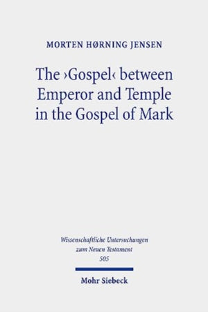 Gospel' between Emperor and Temple in the Gospel of Mark