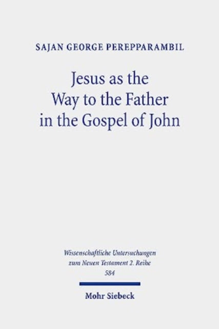Book cover of: Jesus as the Way to the Father in the Gospel of John. By: Sajan George Perepparambil