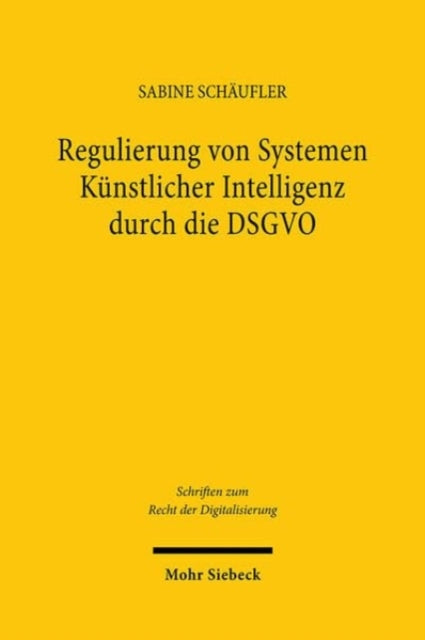 Book cover of: Regulierung von Systemen Kunstlicher Intelligenz durch die DSGVO. By: Sabine Schäufler